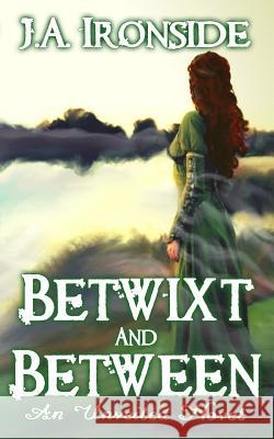 Betwixt and Between: (Unveiled Book 6) Ironside, J. a. 9781723774850 Independently Published - książka