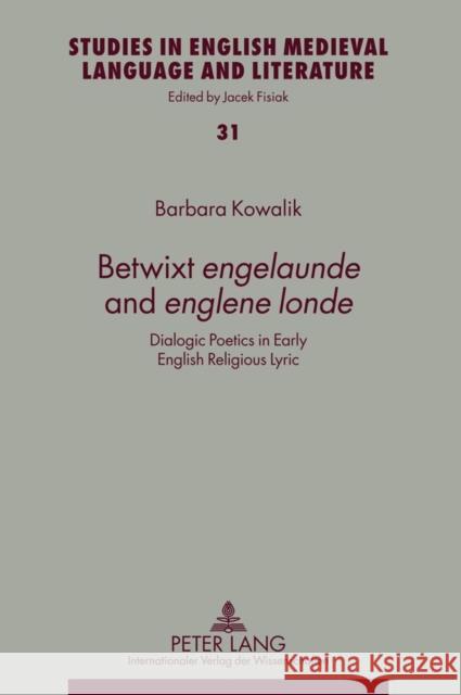 Betwixt «Engelaunde» and «Englene Londe»: Dialogic Poetics in Early English Religious Lyric Fisiak, Jacek 9783631616956 Peter Lang GmbH - książka