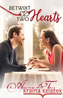 Betwixt Two Hearts Amanda Tru 9781681902036 Walker Hammond Publishers - książka