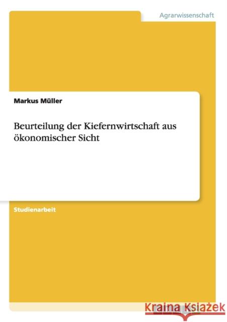 Beurteilung der Kiefernwirtschaft aus ökonomischer Sicht Markus M 9783638952828 Grin Verlag - książka