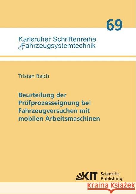 Beurteilung der Prüfprozesseignung bei Fahrzeugversuchen mit mobilen Arbeitsmaschinen : Dissertationsschrift Reich, Tristan 9783731508489 KIT Scientific Publishing - książka