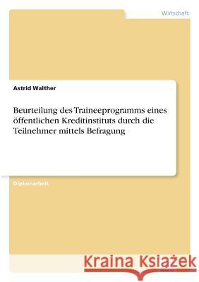 Beurteilung des Traineeprogramms eines öffentlichen Kreditinstituts durch die Teilnehmer mittels Befragung Walther, Astrid 9783838645148 Diplom.de - książka