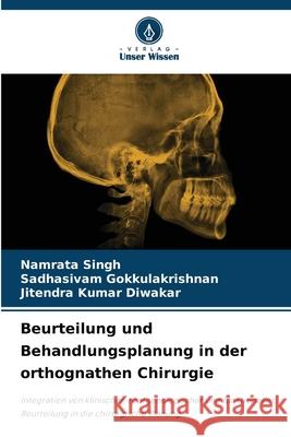 Beurteilung und Behandlungsplanung in der orthognathen Chirurgie Singh, Namrata, Gokkulakrishnan, Sadhasivam, Diwakar, Jitendra Kumar 9786209306143 Verlag Unser Wissen - książka