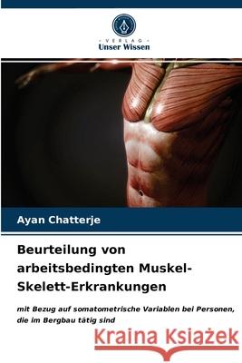 Beurteilung von arbeitsbedingten Muskel-Skelett-Erkrankungen Ayan Chatterje 9786203498455 Verlag Unser Wissen - książka