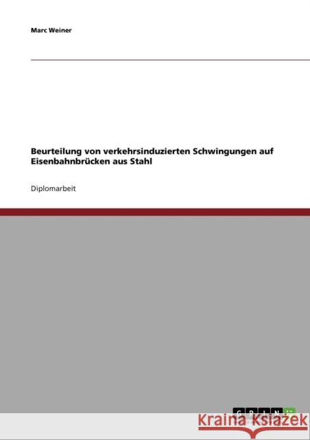 Beurteilung von verkehrsinduzierten Schwingungen auf Eisenbahnbrücken aus Stahl Weiner, Marc 9783638709729 Grin Verlag - książka