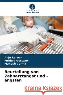 Beurteilung von Zahnarztangst und -ängsten Rajwar, Anju, Goswami, Mridula, Verma, Mahesh 9786209143519 Verlag Unser Wissen - książka