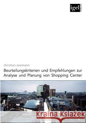 Beurteilungskriterien und Empfehlungen zur Analyse und Planung von Shopping-Center Seemann, Christian 9783868150384 Igel Verlag - książka