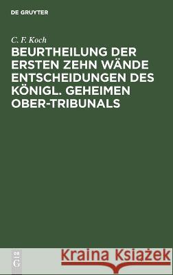 Beurtheilung der ersten zehn Wände Entscheidungen des Königl. Geheimen Ober-Tribunals C. F. Koch 9783112686812 De Gruyter (JL) - książka