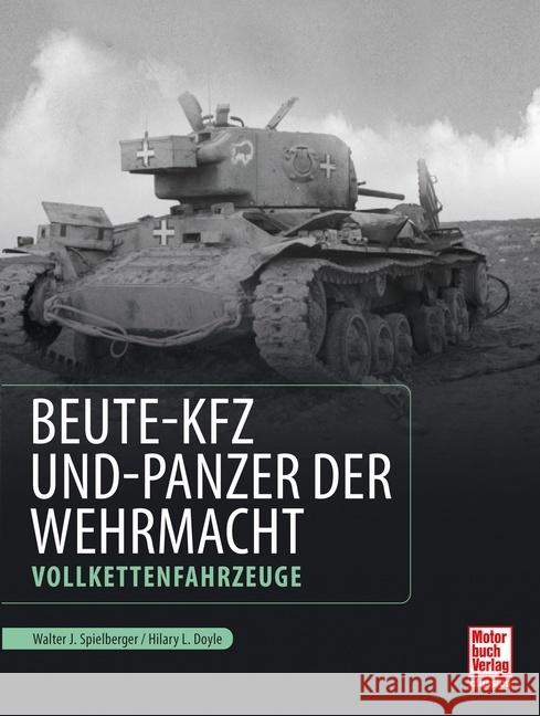 Beute-Kfz und Panzer der Wehrmacht Spielberger, Walter J., Doyle, Hilary Louis 9783613044265 Motorbuch Verlag - książka