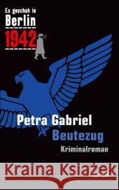 Beutezug : 1942. Kappes 17. Fall. Kriminalroman Gabriel, Petra 9783897736795 Jaron Verlag - książka