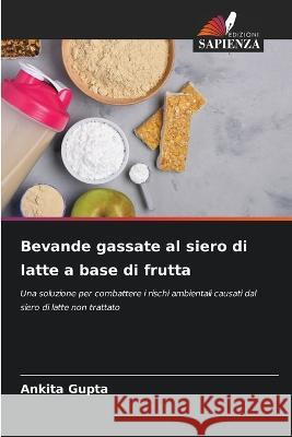 Bevande gassate al siero di latte a base di frutta Ankita Gupta 9786205702703 Edizioni Sapienza - książka