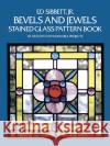 Bevels and Jewels Stained Glass Pattern Book: 83 Designs for Workable Projects Sibbett, Ed 9780486248448 Dover Publications