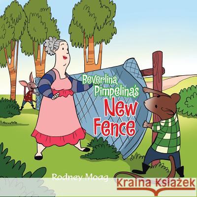 Beverlina Pimpelina's New Fence Rodney Moag 9781499001358 Xlibris Corporation - książka