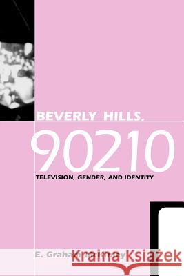 Beverly Hills, 90210: Television, Gender and Identity McKinley, E. Graham 9780812216233 University of Pennsylvania Press - książka