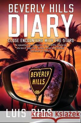 Beverly Hills Diary: Close Encounters with the Stars Luis F Rios   9781088064566 Luis Rios Consulting - książka