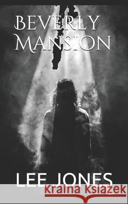 Beverly Mansion: A Ghost Story Lee Jones 9781791990336 Independently Published - książka