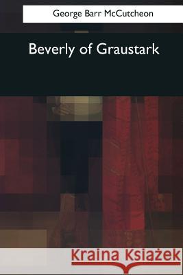 Beverly of Graustark George Barr McCutcheon 9781544083780 Createspace Independent Publishing Platform - książka