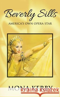 Beverly Sills: America's Own Opera Star Mona Kerby 9781734664362 Kerby, Ramona - książka