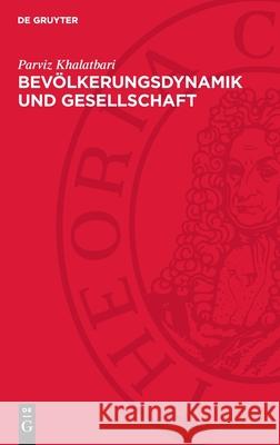 Bev?lkerungsdynamik Und Gesellschaft: Ein Polit?konomischer Beitrag Zur Bev?lkerungstheorie Und -Methodologie Parviz Khalatbari 9783112722428 de Gruyter - książka