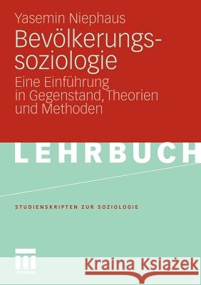 Bevölkerungssoziologie: Eine Einführung in Gegenstand, Theorien Und Methoden Niephaus, Yasemin 9783531155524 VS Verlag - książka