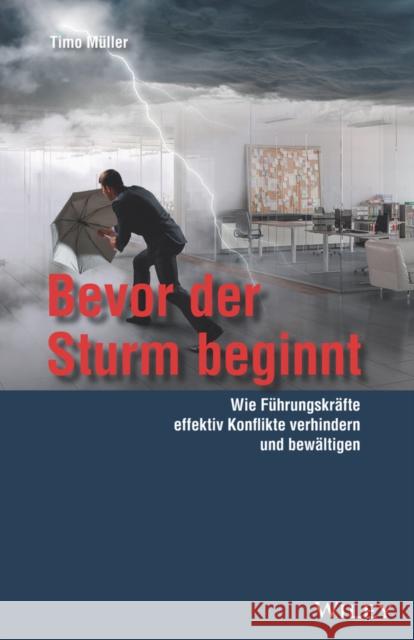 Bevor der Sturm beginnt : Wie Führungskräfte effektiv Konflikte verhindern und bewältigen Timo Müller 9783527509515  - książka