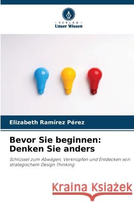 Bevor Sie beginnen: Denken Sie anders Ramírez Pérez, Elizabeth 9786200828347 Verlag Unser Wissen - książka