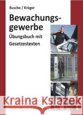 Bewachungsgewerbe : Übungsbuch mit Gesetzestexten. Empfohlen zur Vorbereitung auf die Sachkundeprüfung vor der IHK nach § 34a GewO. Mehr als 350 Fragen und Antworten zur effektiven Selbstkontrolle Busche, André; Kröger, Raymond 9783940723147 Juristischer Fachverlag André Busche - książka