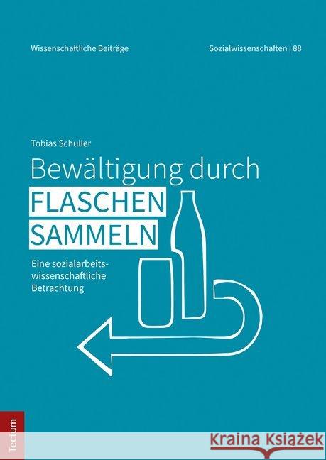 Bewaltigung Durch Flaschensammeln: Eine Sozialarbeitswissenschaftliche Betrachtung Schuller, Tobias 9783828841802 Tectum-Verlag - książka