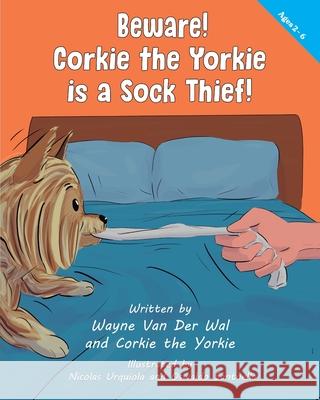 Beware! Corkie the Yorkie is a Sock Thief! Wayne Va 9781732771048 Five Vines Press - książka