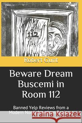 Beware Dream Buscemi in Room 112: Banned Yelp Reviews from a Modern North American Explorer Robert Gunt 9781792784422 Independently Published - książka