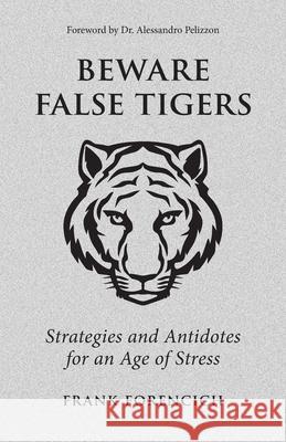 Beware False Tigers: Strategies and Antidotes for an Age of Stress Frank Forencich 9780985126322 Exuberant Animal - książka