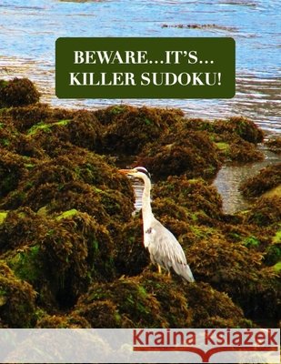 Beware...It's...Killer Sudoku!: Killer Sudoku Book, logic puzzle books for adults, 8.5in x 11in, 64 puzzles, Paperback. O'Connell, Michael 9798572713015 Independently Published - książka
