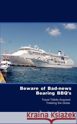 Beware of Bad-News Bearing BBQ's: Travel Tidbits Acquired Trekking the Globe Kadaner, Deb 9780759617483 Authorhouse - książka