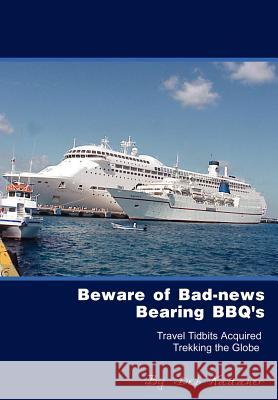 Beware of Bad-news Bearing BBQ's: Travel Tidbits Acquired Trekking the Globe Kadaner, Deb 9781403357533 Authorhouse - książka