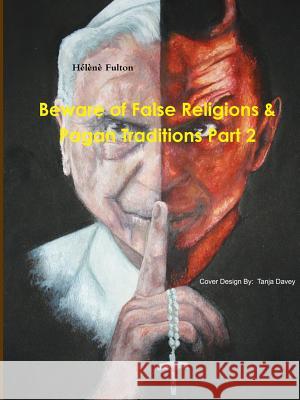 Beware of False Religions & Pagan Traditions Part 2 Helene Fulton 9780620608909 Light the World Ministries - książka