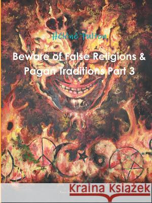 Beware of False Religions & Pagan Traditions Part 3 Helene Fulton 9780620608923 Light the World Ministries - książka