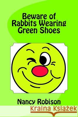 Beware of Rabbits Wearing Green Shoes Nancy Robison 9781519420008 Createspace Independent Publishing Platform - książka