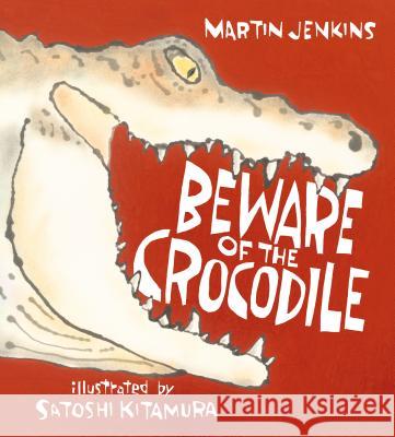 Beware of the Crocodile Martin Jenkins Satoshi Kitamura 9780763675387 Candlewick Press (MA) - książka