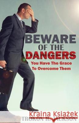 Beware of the Dangers: You Have The Grace To Overcome Them C. Orville McLeish Trokon R. Jackson 9781686762260 Independently Published - książka