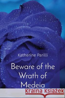 Beware of the Wrath of Medeia Katherine B. Parilli 9781947238510 de Graw Publishing - książka