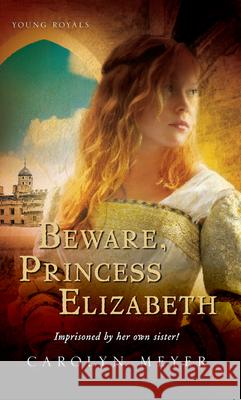 Beware, Princess Elizabeth Carolyn Meyer 9780152045562 Gulliver Books - książka