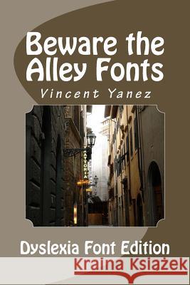 Beware the Alley Fonts (Dyslexic Font): Dyslexic Font Version Vincent Yanez 9781533246493 Createspace Independent Publishing Platform - książka