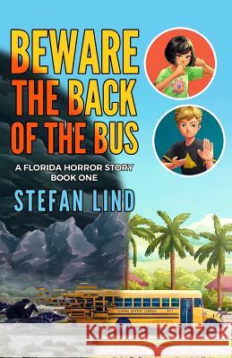 Beware The Back Of The Bus: A Florida Horror Story - Book One Lind, Stefan 9781719802628 Independently Published - książka