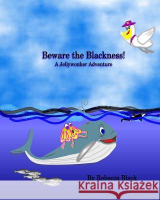 Beware the Blackness!: A Jellywonker Adventure Rebecca Black Walker Black 9781512347715 Createspace - książka