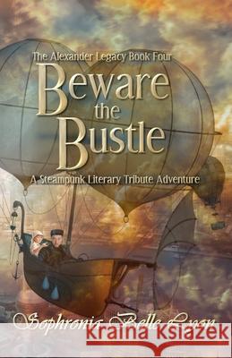 Beware the Bustle: A Steampunk Literary Tribute Adventure Sophronia Belle Lyon 9781652349594 Independently Published - książka