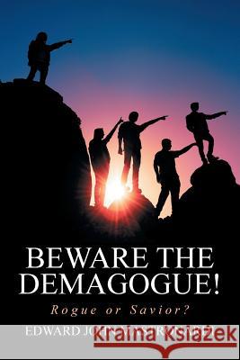 Beware the Demagogue!: Rogue or Savior? Edward John Mastronardi 9781524513610 Xlibris - książka