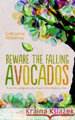 Beware the Falling Avocados Catharine Withenay 9781530660605 Createspace Independent Publishing Platform - książka