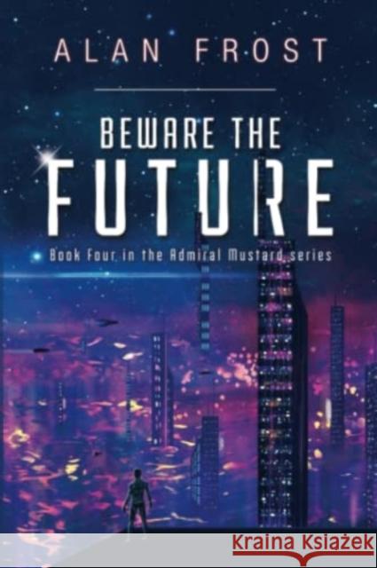 Beware The Future Alan Frost 9781800743397 Olympia Publishers - książka