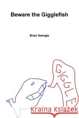 Beware the Gigglefish Brian Swingle 9781329808409 Lulu.com - książka