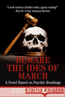 Beware the Ides of March: A Novel Based on Psychic Readings Bruce Miller 9781537596655 Createspace Independent Publishing Platform - książka